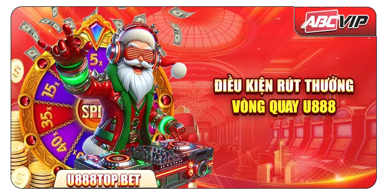 Điều kiện rút thưởng vòng quay U888