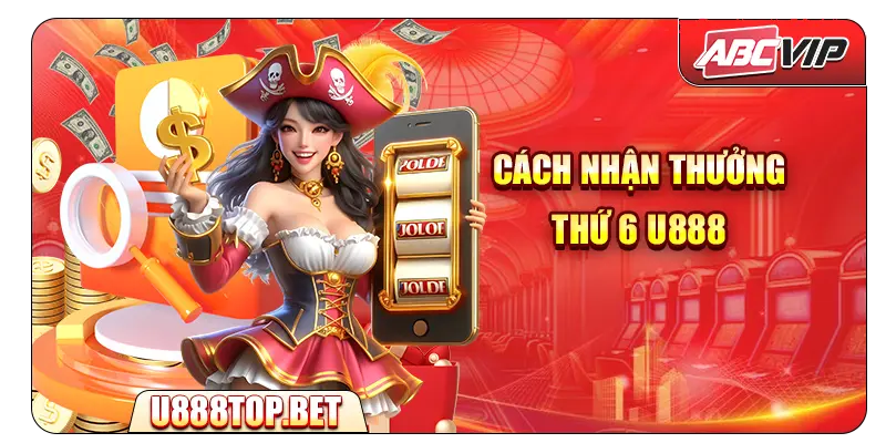 🚀 Cách nhận thưởng Thứ 6 U888
