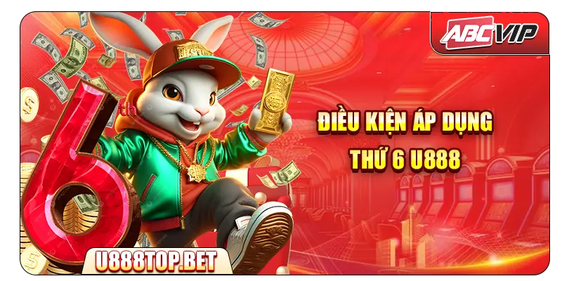 Điều kiện áp dụng Thứ 6 U888