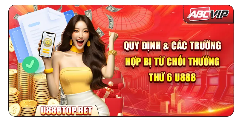 Quy định & các trường hợp bị từ chối thưởng Thứ 6 U888