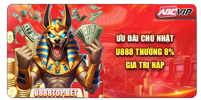 Ưu đãi Chủ nhật U888 – Thưởng 8% giá trị nạp