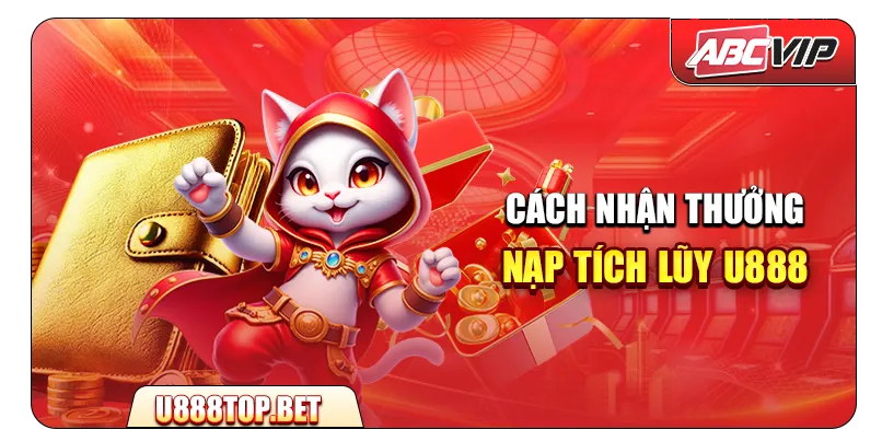 🚀 Cách nhận thưởng nạp tích lũy U888