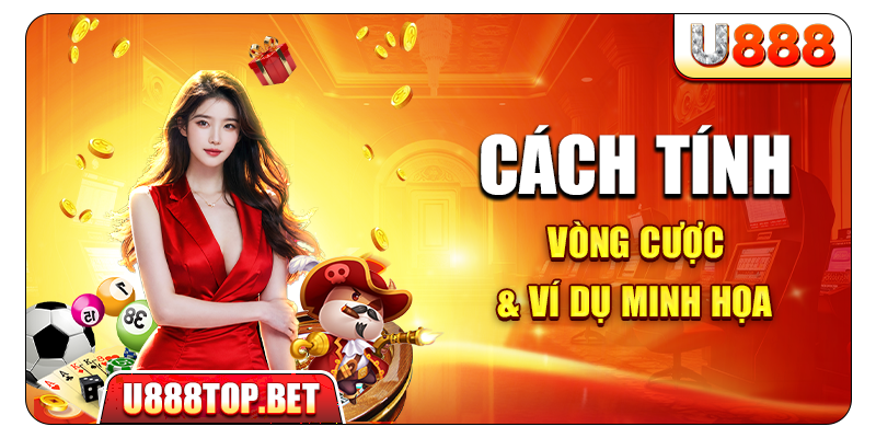 Cách tính vòng cược & ví dụ minh họa thực tế