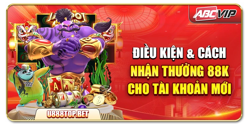 Điều kiện & cách nhận thưởng 88K cho tài khoản mới
