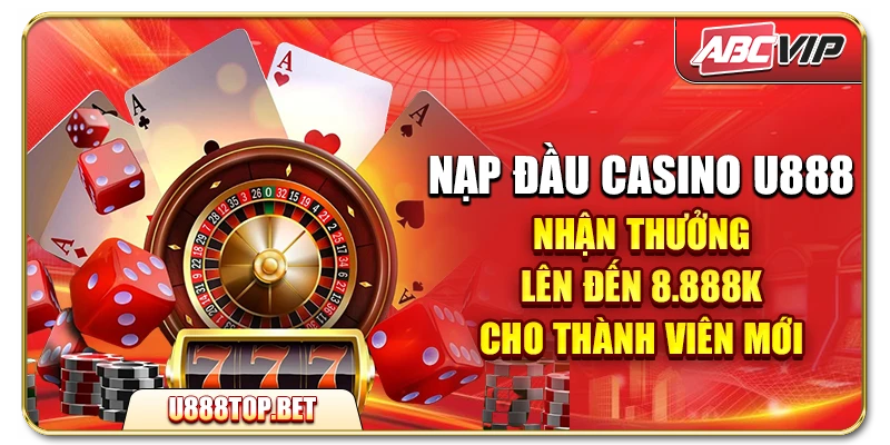 Nạp đầu U888 – Nhận thưởng lên đến 8.888K cho thành viên mới