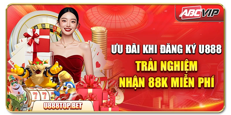 Ưu đãi khi đăng ký U888 trải nghiệm - nhận 88K miễn phí